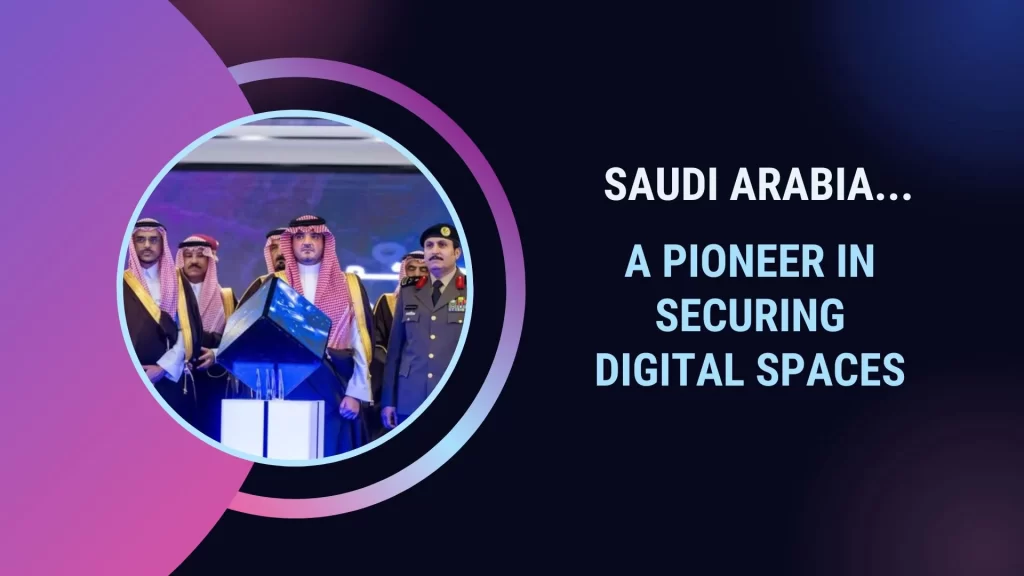 4 Saudi Arabia. A Pioneer in Securing Digital Spaces